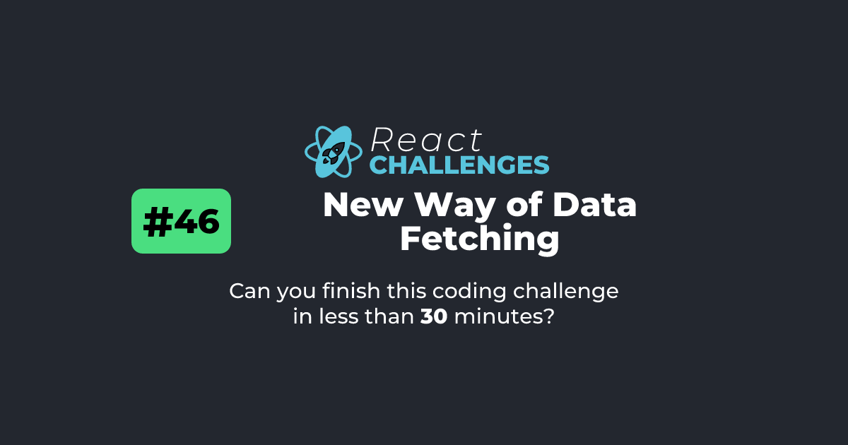React Challenge #46 - New Way of Data Fetching | React Challenges