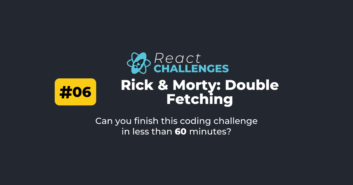 React Challenge #6 - Rick & Morty: Double Fetching | React Challenges